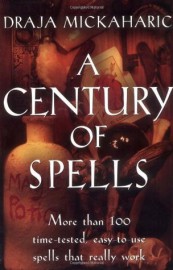 A Century of Spells: More than 100 Time-tested, Easy-to-Use Spells that Really Work