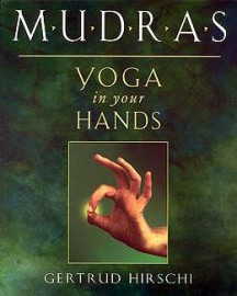 Mudras, Yoga in Your Hands  by Gertrude Hirschi